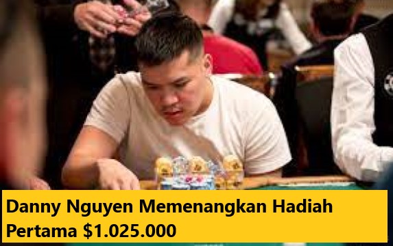 Danny Nguyen Memenangkan Hadiah Pertama $1.025.000